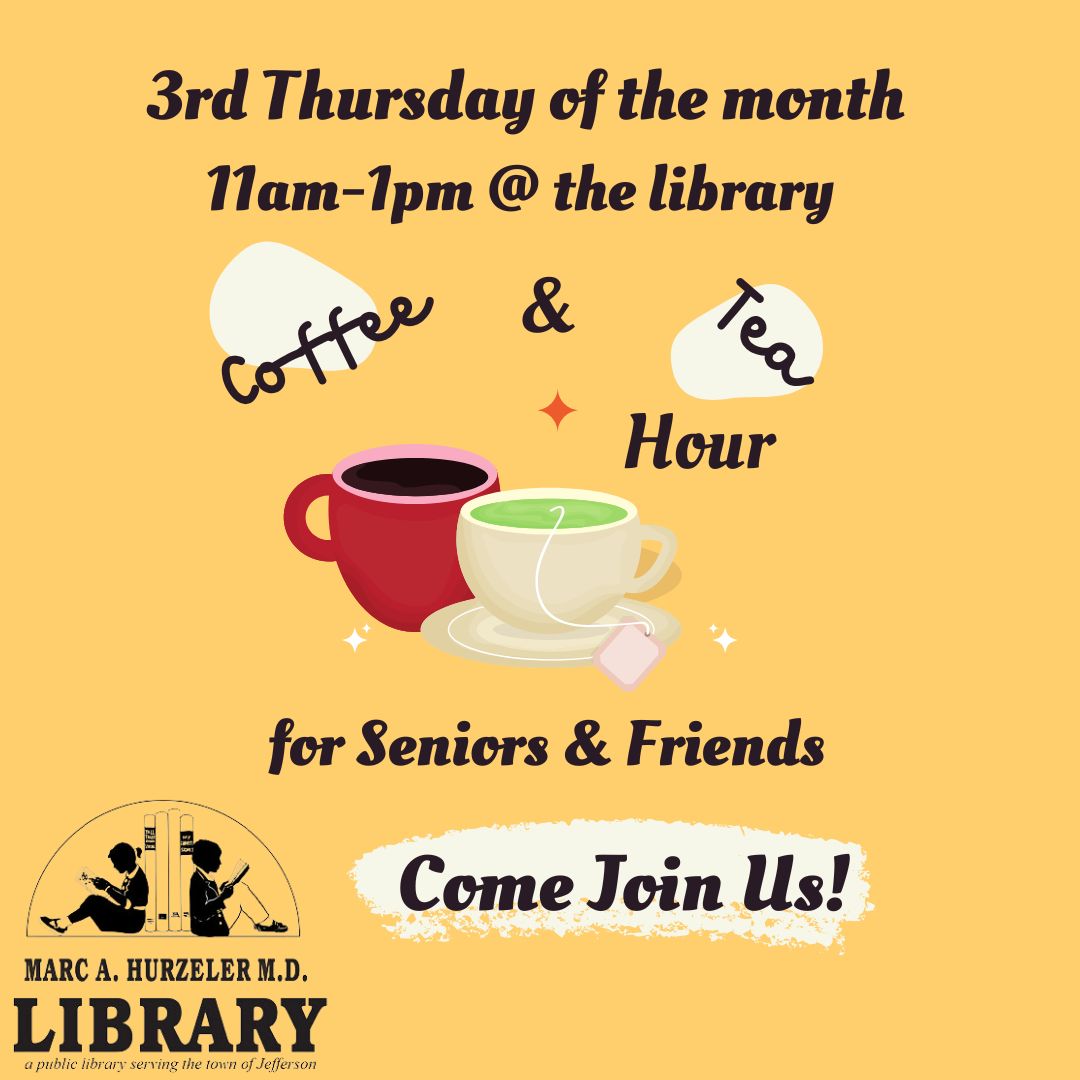 A yellow flyer invites seniors and friends to Coffee & Tea Hour at the library, held every 3rd Thursday of the month from 11am–1pm, with illustrations of coffee and tea cups and the Marc A. Hurzeler MD Library logo.