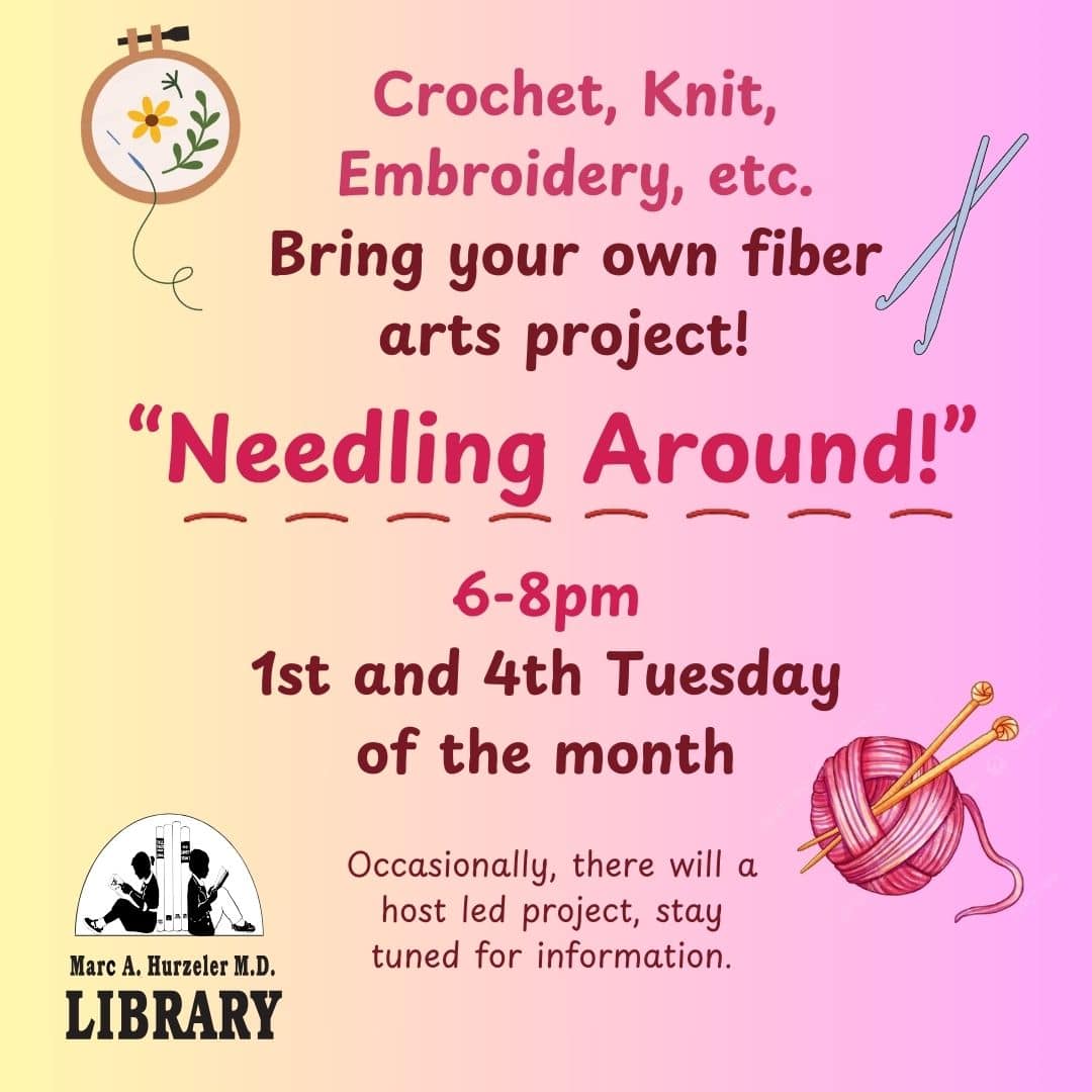 Flyer for a fiber arts event at Marc A. Huzeler M.D. Library with knitting needles, yarn, and text: “Needling Around! 6-8pm, 1st and 4th Tuesday monthly. Bring your own project. Host-led sessions occasionally.”.